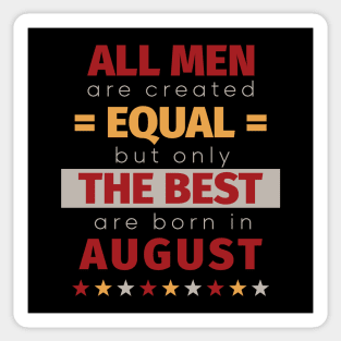 All Men Are Created Equal But Only The Best Are Born In August Sticker